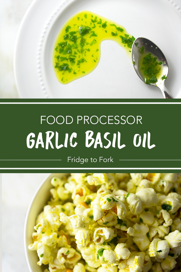 Food Processor Garlic Basil Oil | Fridge to Fork